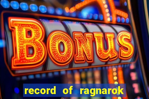 record of ragnarok 3 temporada dublado